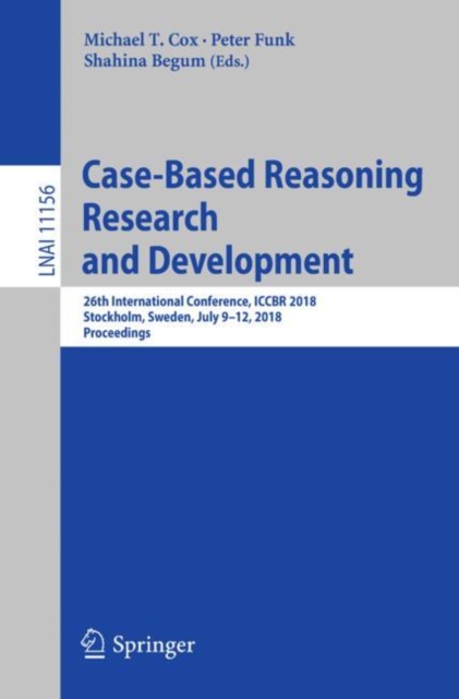 Case-Based Reasoning Research and Development : 26th International Conference, ICCBR 2018, Stockholm, Sweden, July 9-12, 2018, Proceedings, EPUB eBook