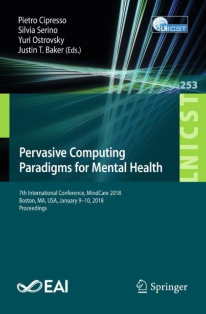 Pervasive Computing Paradigms for Mental Health : 7th International Conference, MindCare 2018,  Boston, MA, USA, January 9-10, 2018, Proceedings, EPUB eBook