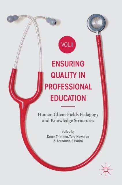 Ensuring Quality in Professional Education Volume I : Human Client Fields Pedagogy and Knowledge Structures, Hardback Book