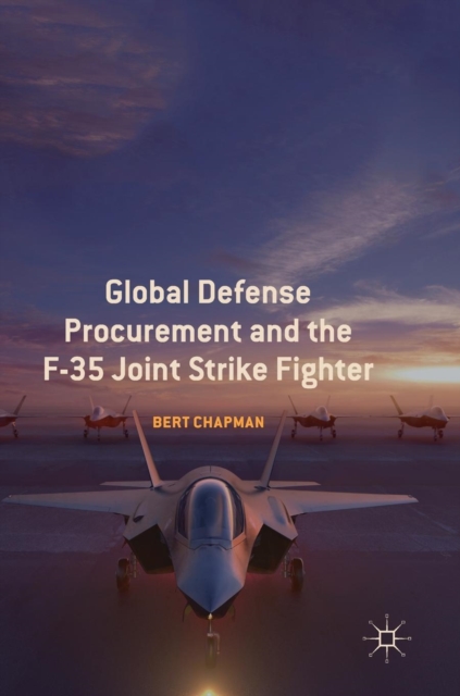 Global Defense Procurement and the F-35 Joint Strike Fighter, Hardback Book