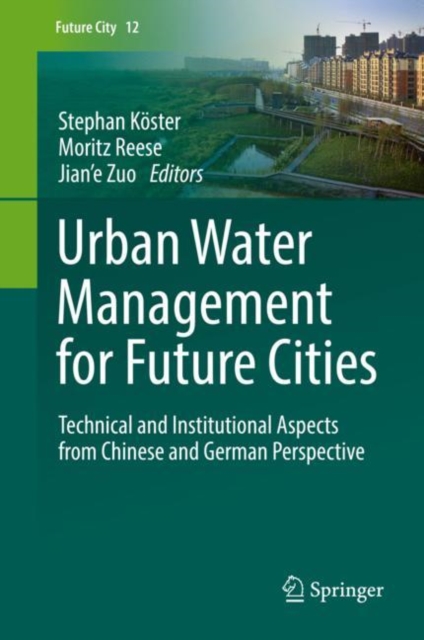 Urban Water Management for Future Cities : Technical and Institutional Aspects from Chinese and German Perspective, Hardback Book
