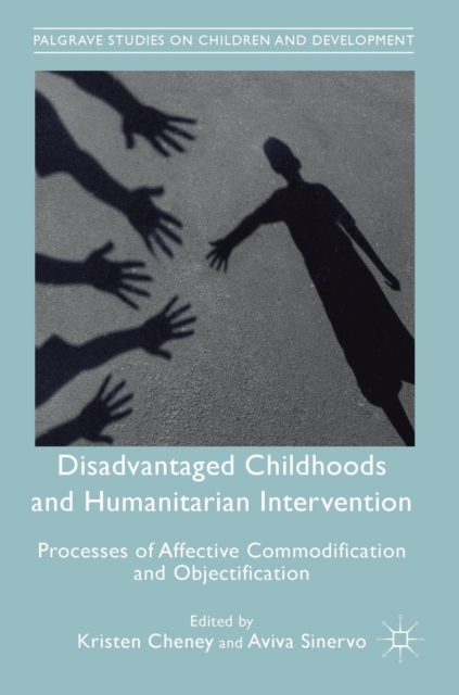 Disadvantaged Childhoods and Humanitarian Intervention : Processes of Affective Commodification and Objectification, Hardback Book