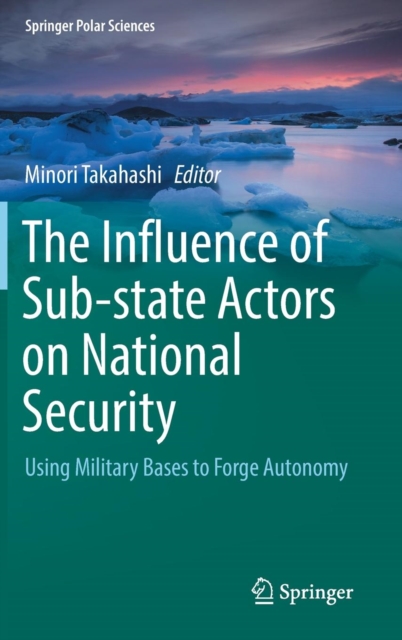 The Influence of Sub-state Actors on National Security : Using Military Bases to Forge Autonomy, Hardback Book