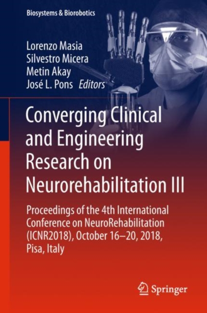 Converging Clinical and Engineering Research on Neurorehabilitation III : Proceedings of the 4th International Conference on NeuroRehabilitation (ICNR2018), October 16-20, 2018, Pisa, Italy, EPUB eBook