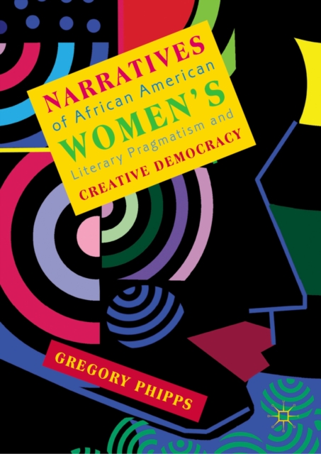 Narratives of African American Women's Literary Pragmatism and Creative Democracy, EPUB eBook