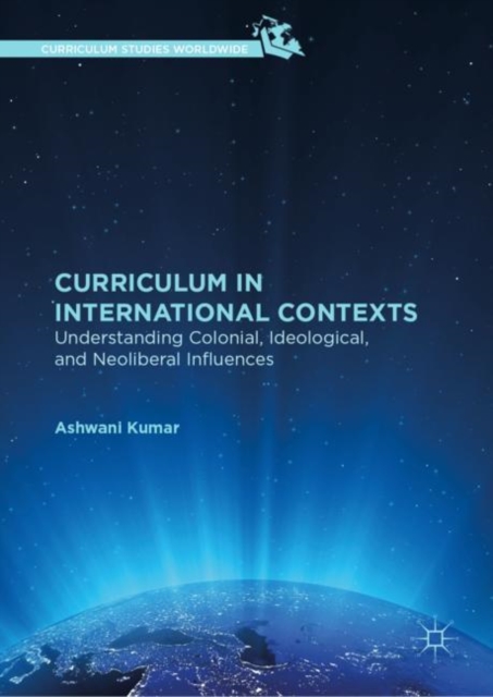 Curriculum in International Contexts : Understanding Colonial, Ideological, and Neoliberal Influences, EPUB eBook