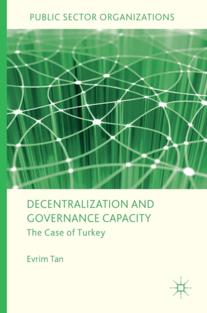 Decentralization and Governance Capacity : The Case of Turkey, Hardback Book