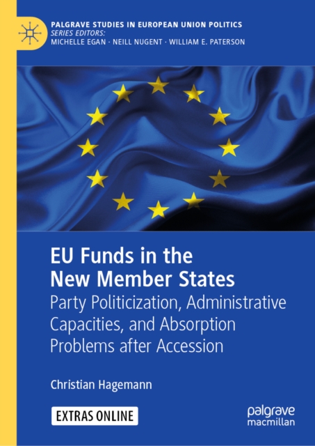 EU Funds in the New Member States : Party Politicization, Administrative Capacities, and Absorption Problems after Accession, EPUB eBook