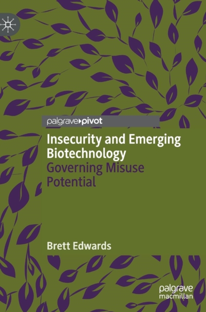 Insecurity and Emerging Biotechnology : Governing Misuse Potential, Hardback Book