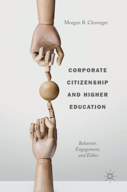 Corporate Citizenship and Higher Education : Behavior, Engagement, and Ethics, Hardback Book