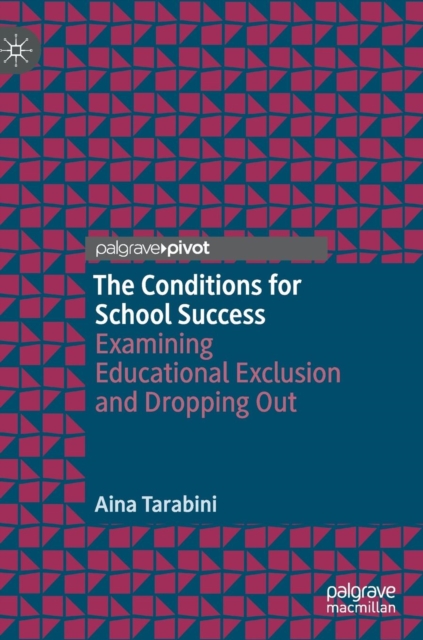 The Conditions for School Success : Examining Educational Exclusion and Dropping Out, Hardback Book