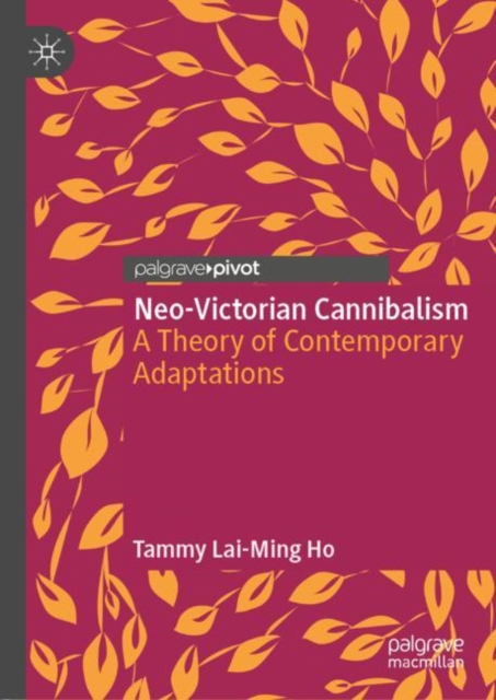 Neo-Victorian Cannibalism : A Theory of Contemporary Adaptations, Hardback Book