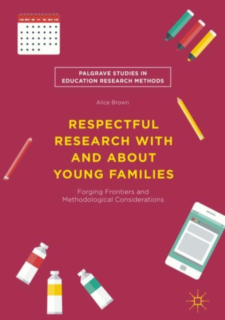 Respectful Research With and About Young Families : Forging Frontiers and Methodological Considerations, Hardback Book