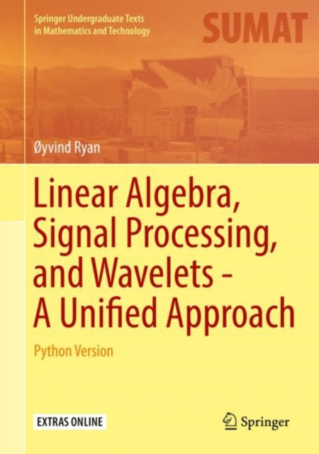Linear Algebra, Signal Processing, and Wavelets - A Unified Approach : Python Version, Hardback Book