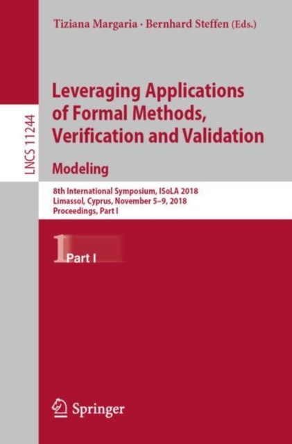 Leveraging Applications of Formal Methods, Verification and Validation. Modeling : 8th International Symposium, ISoLA 2018, Limassol, Cyprus, November 5-9, 2018, Proceedings, Part I, EPUB eBook