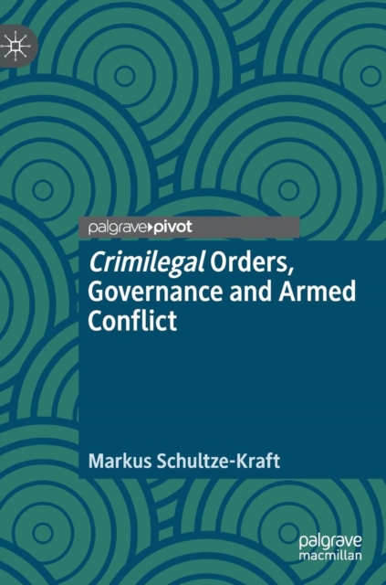 Crimilegal Orders, Governance and Armed Conflict, Hardback Book