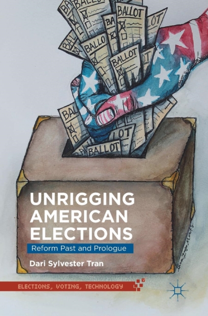 Unrigging American Elections : Reform Past and Prologue, Hardback Book