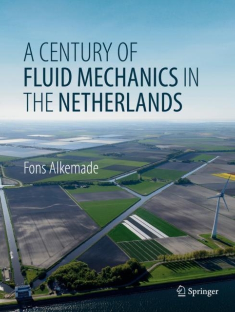 A Century of Fluid Mechanics in The Netherlands, Hardback Book