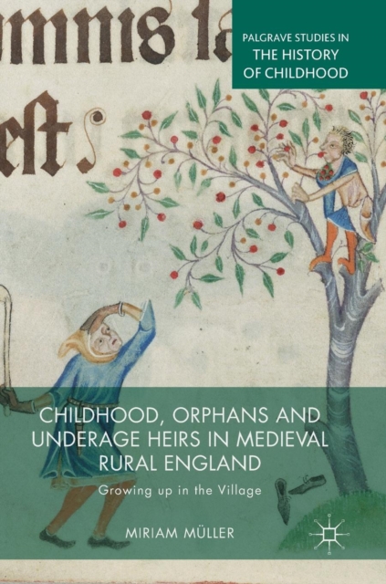 Childhood, Orphans and Underage Heirs in Medieval Rural England : Growing up in the Village, Hardback Book