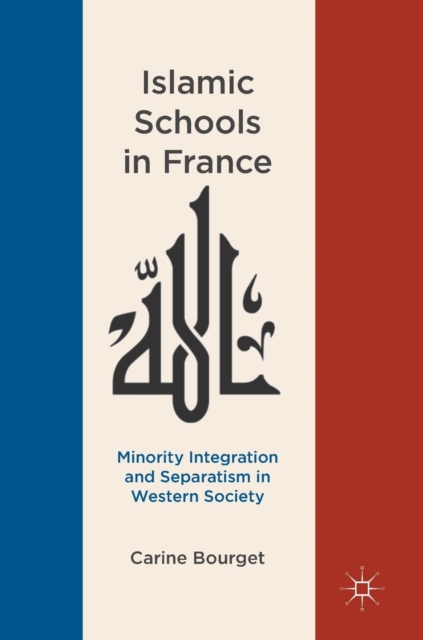 Islamic Schools in France : Minority Integration and Separatism in Western Society, Hardback Book