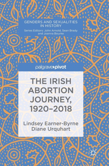 The Irish Abortion Journey, 1920-2018, Hardback Book