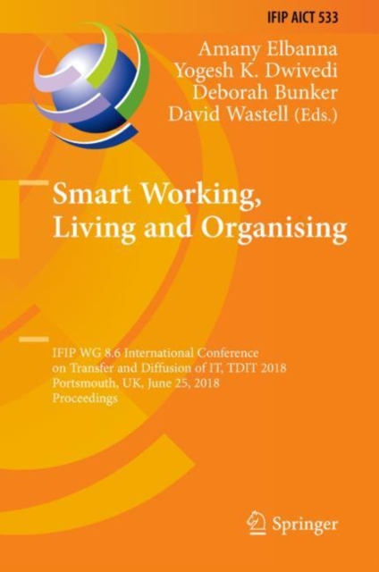 Smart Working, Living and Organising : IFIP WG 8.6 International Conference on Transfer and Diffusion of IT, TDIT 2018, Portsmouth, UK, June 25, 2018, Proceedings, Hardback Book