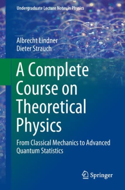 A Complete Course on Theoretical Physics : From Classical Mechanics to Advanced Quantum Statistics, EPUB eBook