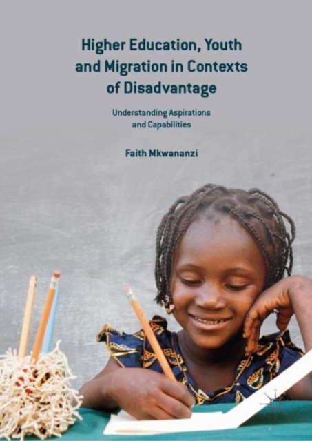 Higher Education, Youth and Migration in Contexts of Disadvantage : Understanding Aspirations and Capabilities, Hardback Book