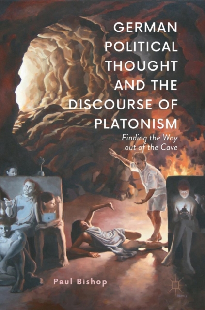 German Political Thought and the Discourse of Platonism : Finding the Way Out of the Cave, Hardback Book