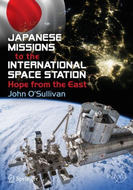 Japanese Missions to the International Space Station : Hope from the East, Paperback / softback Book