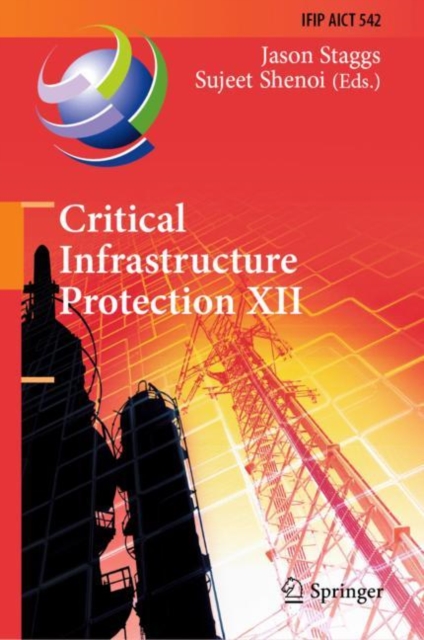 Critical Infrastructure Protection XII : 12th IFIP WG 11.10 International Conference, ICCIP 2018, Arlington, VA, USA, March 12-14, 2018, Revised Selected Papers, PDF eBook