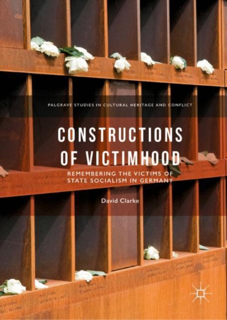 Constructions of Victimhood : Remembering the Victims of State Socialism in Germany, EPUB eBook