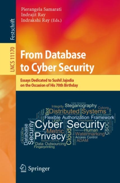 From Database to Cyber Security : Essays Dedicated to Sushil Jajodia on the Occasion of His 70th Birthday, Paperback / softback Book