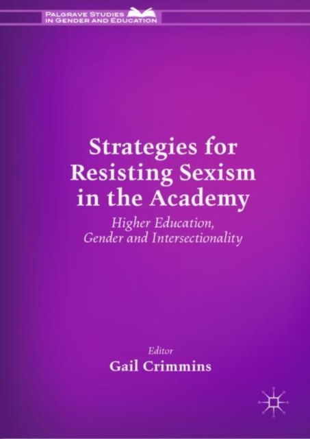 Strategies for Resisting Sexism in the Academy : Higher Education, Gender and Intersectionality, Hardback Book
