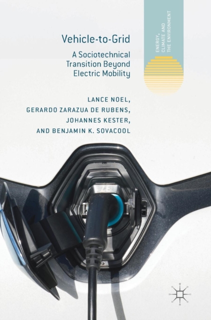 Vehicle-to-Grid : A Sociotechnical Transition Beyond Electric Mobility, Hardback Book