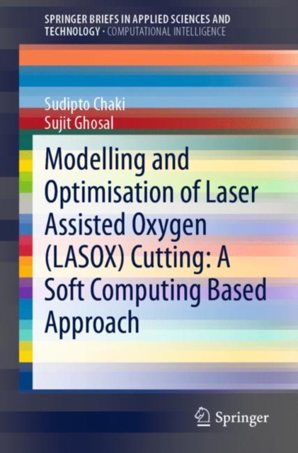 Modelling and Optimisation of Laser Assisted Oxygen (LASOX) Cutting: A Soft Computing Based Approach, EPUB eBook