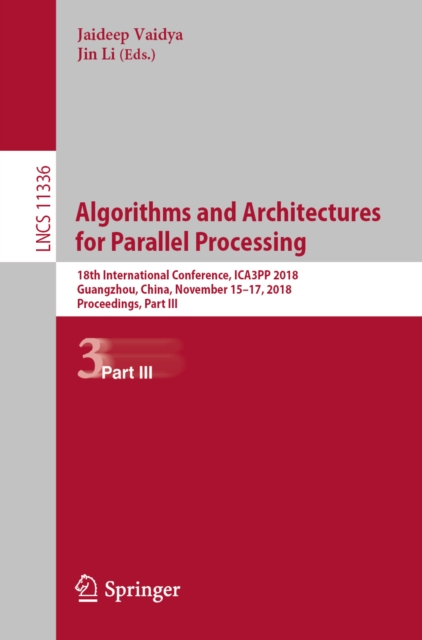 Algorithms and Architectures for Parallel Processing : 18th International Conference, ICA3PP 2018, Guangzhou, China, November 15-17, 2018, Proceedings, Part III, EPUB eBook