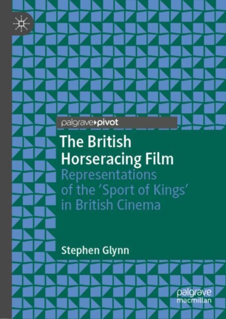 The British Horseracing Film : Representations of the 'Sport of Kings' in British Cinema, EPUB eBook