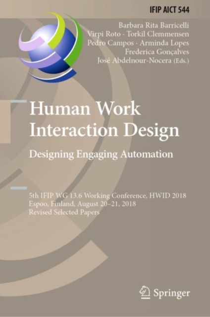Human Work Interaction Design. Designing Engaging Automation : 5th IFIP WG 13.6 Working Conference, HWID 2018, Espoo, Finland, August 20 - 21, 2018, Revised Selected Papers, Hardback Book