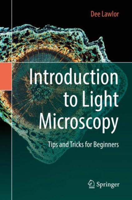 Introduction to Light Microscopy : Tips and Tricks for Beginners, Hardback Book
