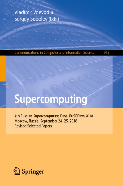 Supercomputing : 4th Russian Supercomputing Days, RuSCDays 2018, Moscow, Russia, September 24-25, 2018, Revised Selected Papers, EPUB eBook