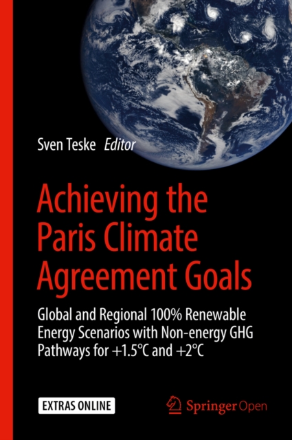 Achieving the Paris Climate Agreement Goals : Global and Regional 100% Renewable Energy Scenarios with Non-energy GHG Pathways for +1.5(deg)C and +2(deg)C, EPUB eBook