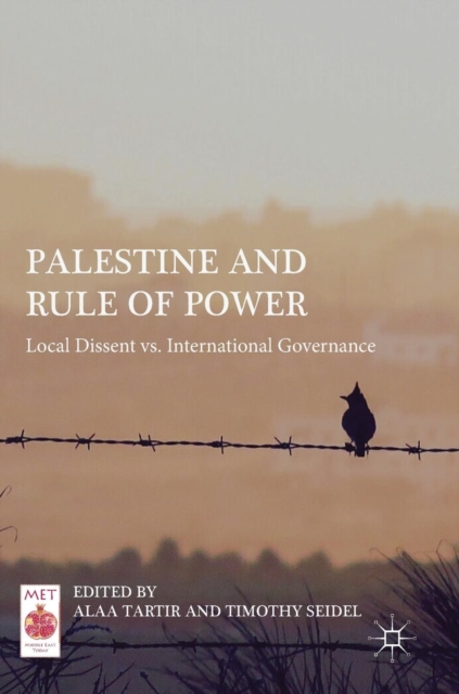 Palestine and Rule of Power : Local Dissent vs. International Governance, Hardback Book