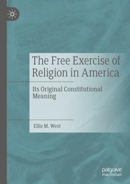 The Free Exercise of Religion in America : Its Original Constitutional Meaning, Hardback Book