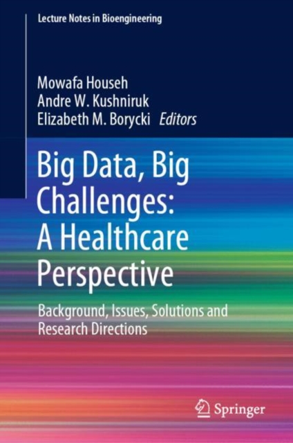 Big Data, Big Challenges: A Healthcare Perspective : Background, Issues, Solutions and Research Directions, Hardback Book