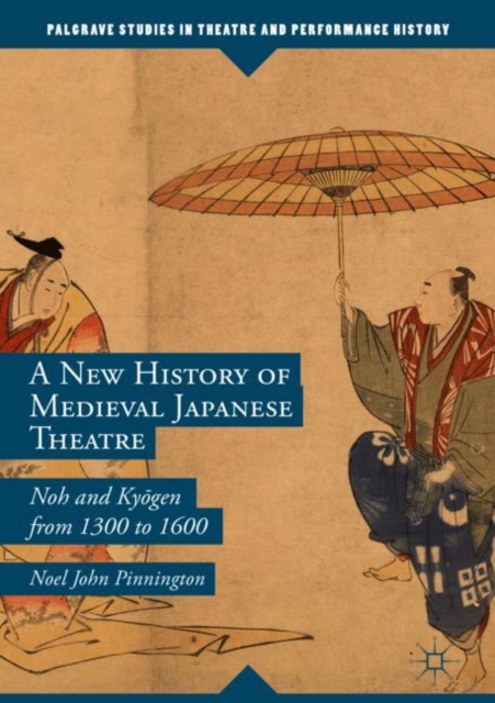 A New History of Medieval Japanese Theatre : Noh and Kyogen from 1300 to 1600, Hardback Book