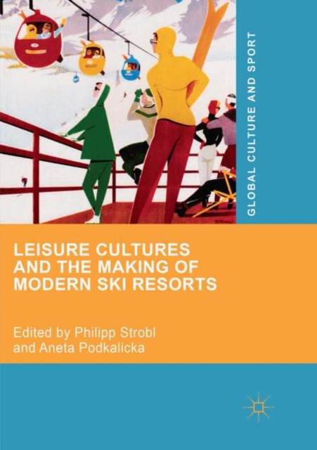 Leisure Cultures and the Making of Modern Ski Resorts, Paperback / softback Book