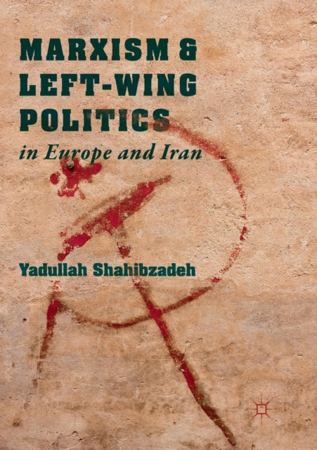 Marxism and Left-Wing Politics in Europe and Iran, Paperback / softback Book