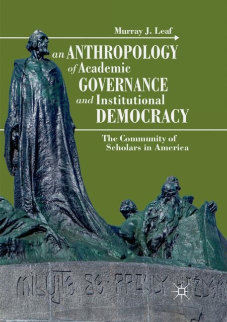An Anthropology of Academic Governance and Institutional Democracy : The Community of Scholars in America, Paperback / softback Book