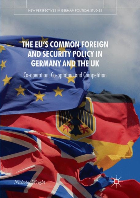 The EU's Common Foreign and Security Policy in Germany and the UK : Co-Operation, Co-Optation and Competition, Paperback / softback Book